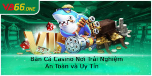 Casino vb66 - Nơi Trải Nghiệm Bắn Cá An Toàn Và Uy Tín